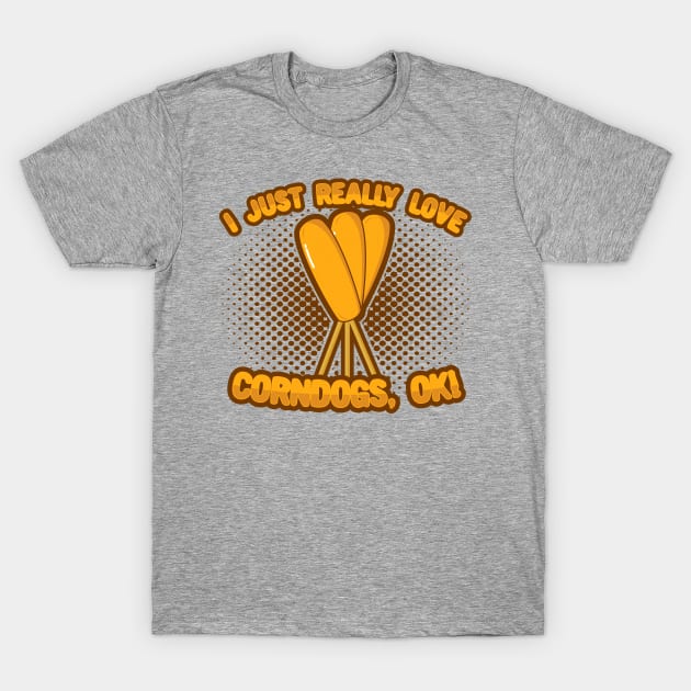 I Just Really Love Corndogs, OK! T-Shirt by KawaiinDoodle
